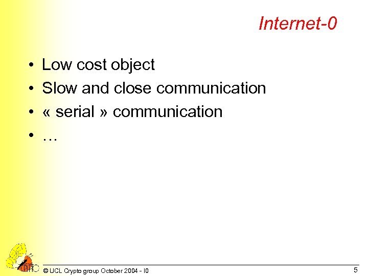 Internet-0 • • Low cost object Slow and close communication « serial » communication