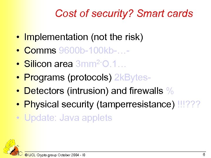 Cost of security? Smart cards • • Implementation (not the risk) Comms 9600 b-100