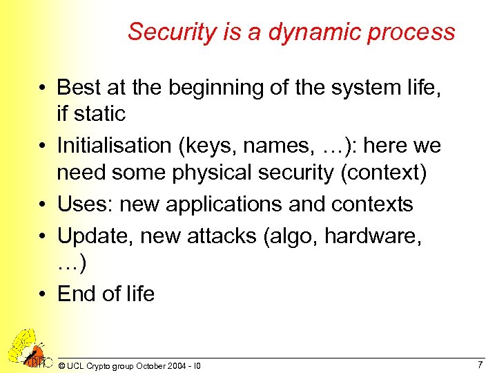 Security is a dynamic process • Best at the beginning of the system life,