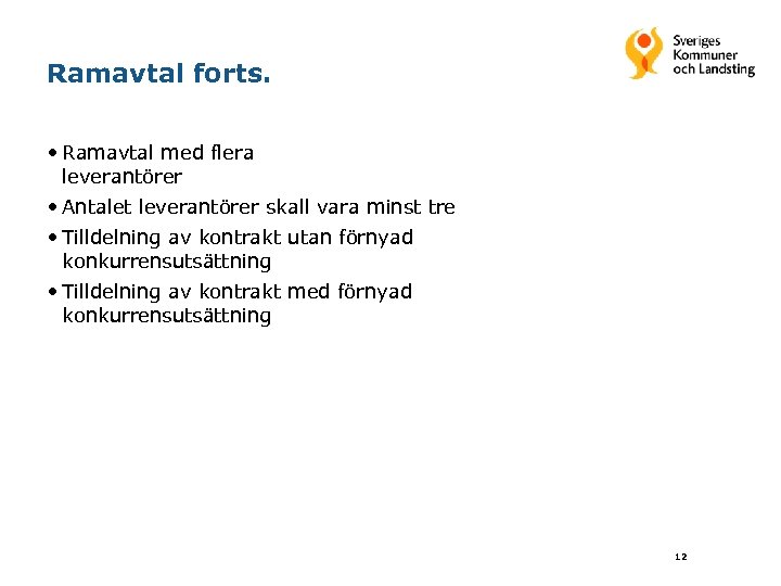 Ramavtal forts. • Ramavtal med flera leverantörer • Antalet leverantörer skall vara minst tre