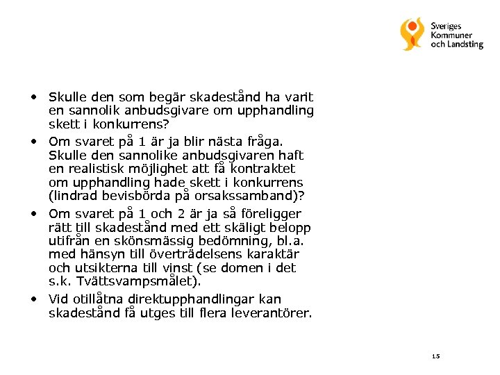  • Skulle den som begär skadestånd ha varit en sannolik anbudsgivare om upphandling