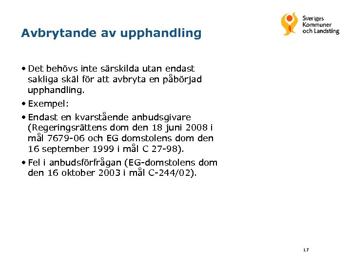 Avbrytande av upphandling • Det behövs inte särskilda utan endast sakliga skäl för att