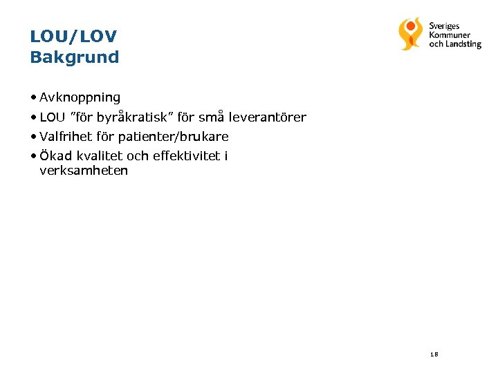 LOU/LOV Bakgrund • Avknoppning • LOU ”för byråkratisk” för små leverantörer • Valfrihet för