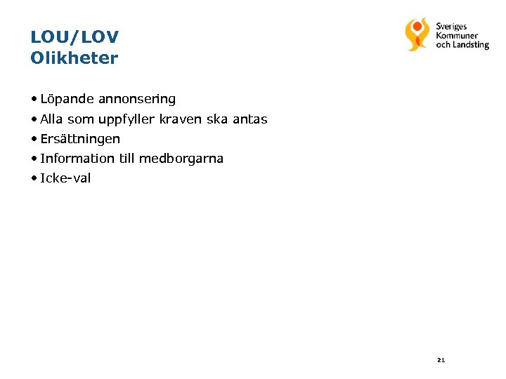 LOU/LOV Olikheter • Löpande annonsering • Alla som uppfyller kraven ska antas • Ersättningen