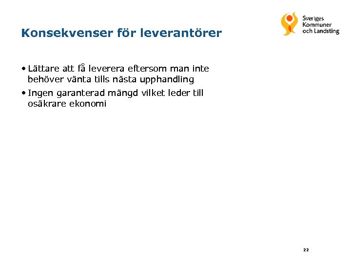 Konsekvenser för leverantörer • Lättare att få leverera eftersom man inte behöver vänta tills