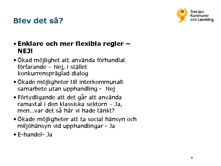Blev det så? • Enklare och mer flexibla regler – NEJ! • Ökad möjlighet