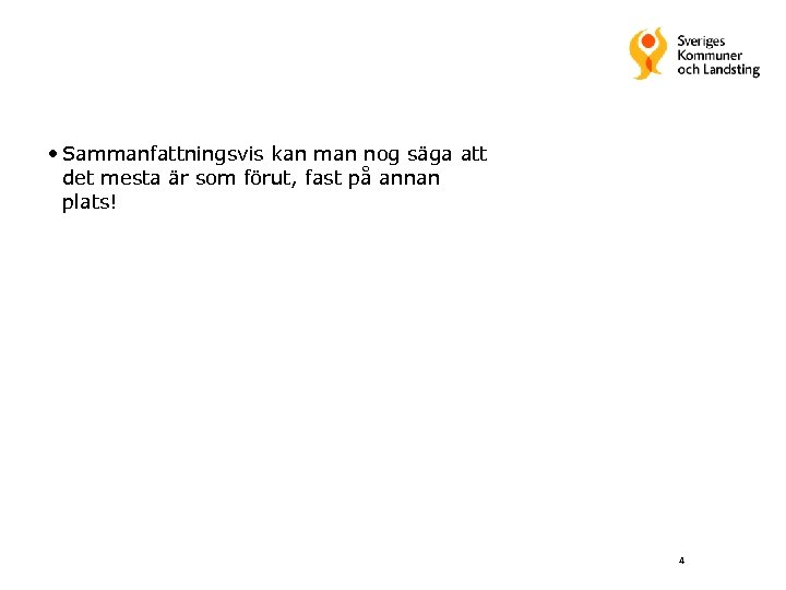  • Sammanfattningsvis kan man nog säga att det mesta är som förut, fast