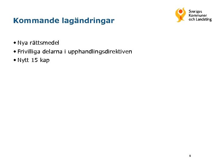 Kommande lagändringar • Nya rättsmedel • Frivilliga delarna i upphandlingsdirektiven • Nytt 15 kap