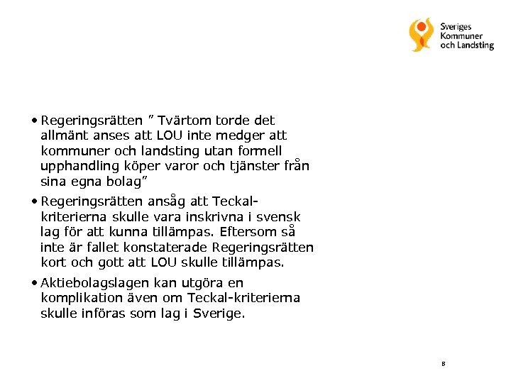  • Regeringsrätten ” Tvärtom torde det allmänt anses att LOU inte medger att