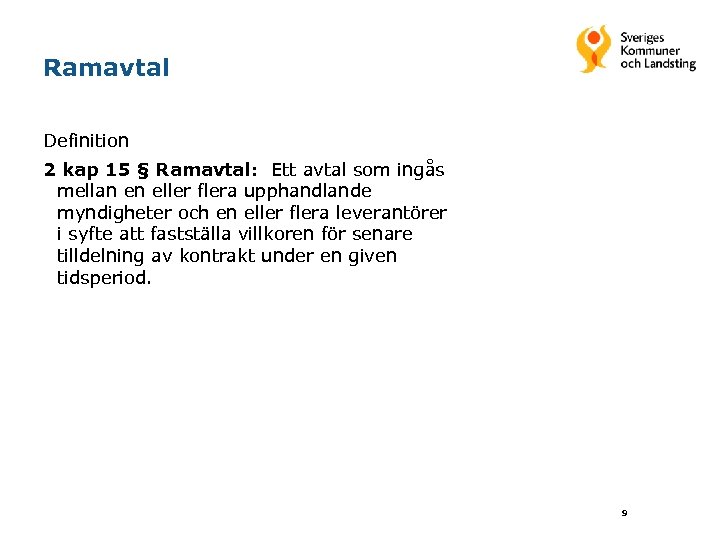 Ramavtal Definition 2 kap 15 § Ramavtal: Ett avtal som ingås mellan en eller