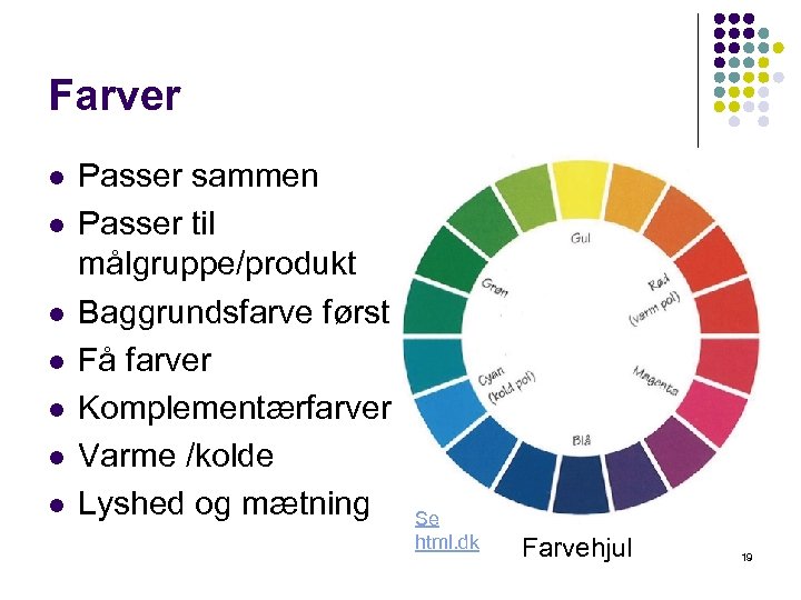 Farver l l l l Passer sammen Passer til målgruppe/produkt Baggrundsfarve først Få farver