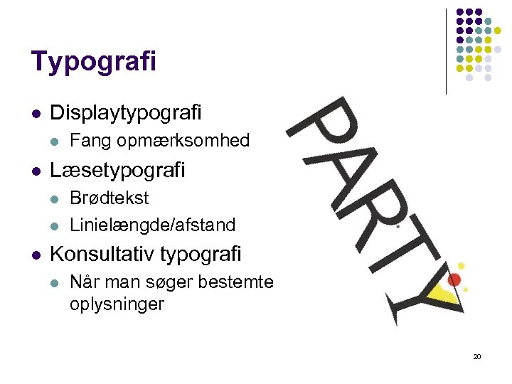 Typografi l Displaytypografi l l Læsetypografi l l l Fang opmærksomhed Brødtekst Linielængde/afstand Konsultativ