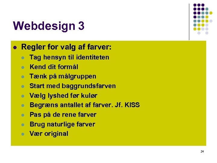 Webdesign 3 l Regler for valg af farver: l l l l l Tag