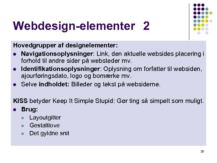 Webdesign-elementer 2 Hovedgrupper af designelementer: l Navigationsoplysninger: Link, den aktuelle websides placering i forhold
