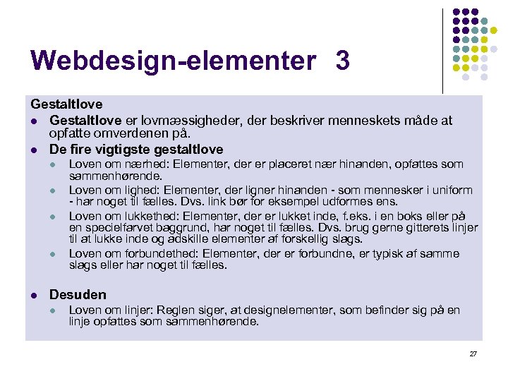 Webdesign-elementer 3 Gestaltlove l Gestaltlove er lovmæssigheder, der beskriver menneskets måde at opfatte omverdenen