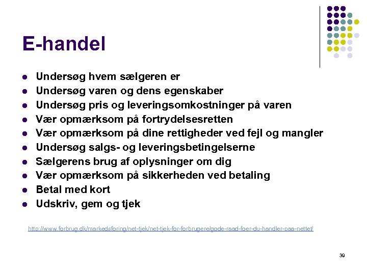 E-handel l l Undersøg hvem sælgeren er Undersøg varen og dens egenskaber Undersøg pris