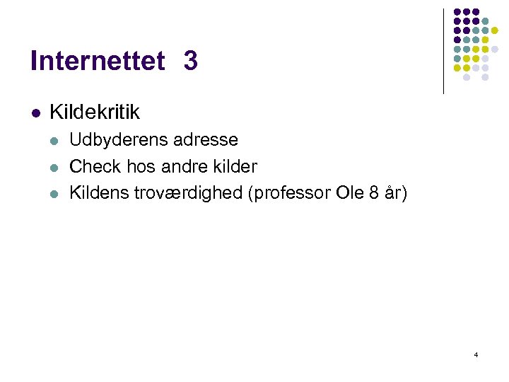 Internettet 3 l Kildekritik l l l Udbyderens adresse Check hos andre kilder Kildens