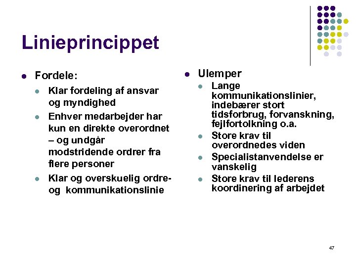Linieprincippet l Fordele: l l l Klar fordeling af ansvar og myndighed Enhver medarbejder