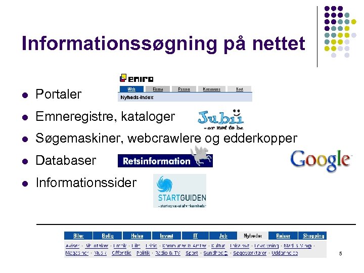 Informationssøgning på nettet l Portaler l Emneregistre, kataloger l Søgemaskiner, webcrawlere og edderkopper l