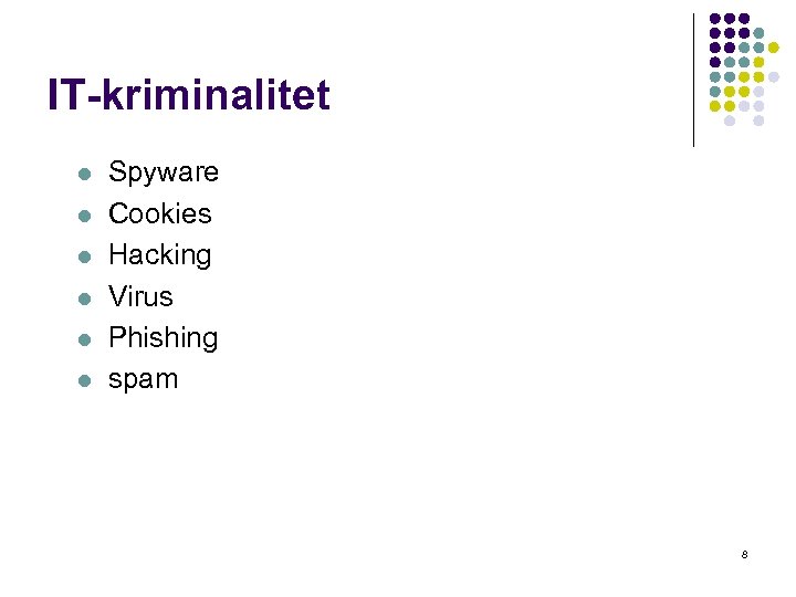 IT-kriminalitet l l l Spyware Cookies Hacking Virus Phishing spam 8 
