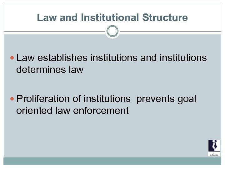 Law and Institutional Structure Law establishes institutions and institutions determines law Proliferation of institutions