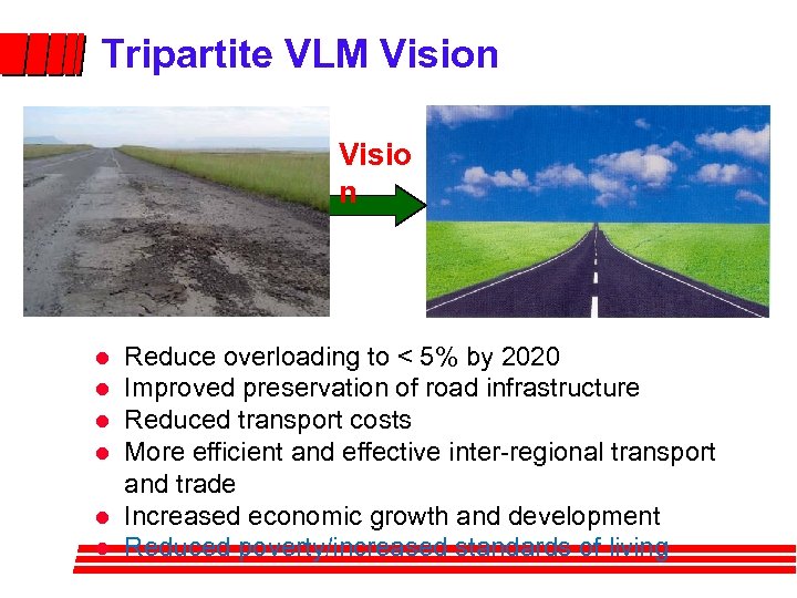 Tripartite VLM Vision Visio n Reduce overloading to < 5% by 2020 Improved preservation