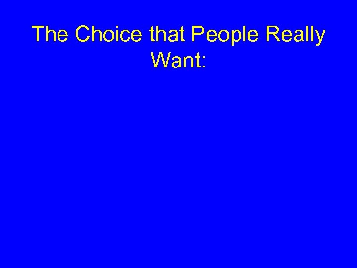 The Choice that People Really Want: 