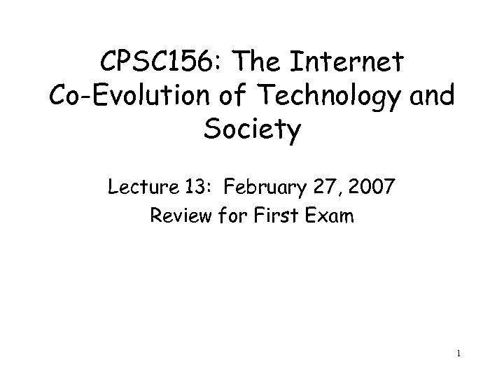 CPSC 156: The Internet Co-Evolution of Technology and Society Lecture 13: February 27, 2007