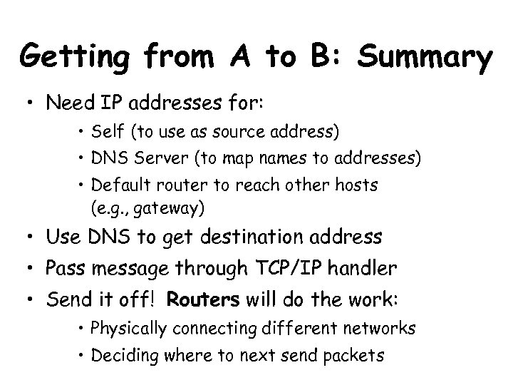 Getting from A to B: Summary • Need IP addresses for: • Self (to