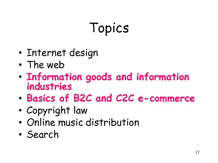Topics • Internet design • The web • Information goods and information industries •