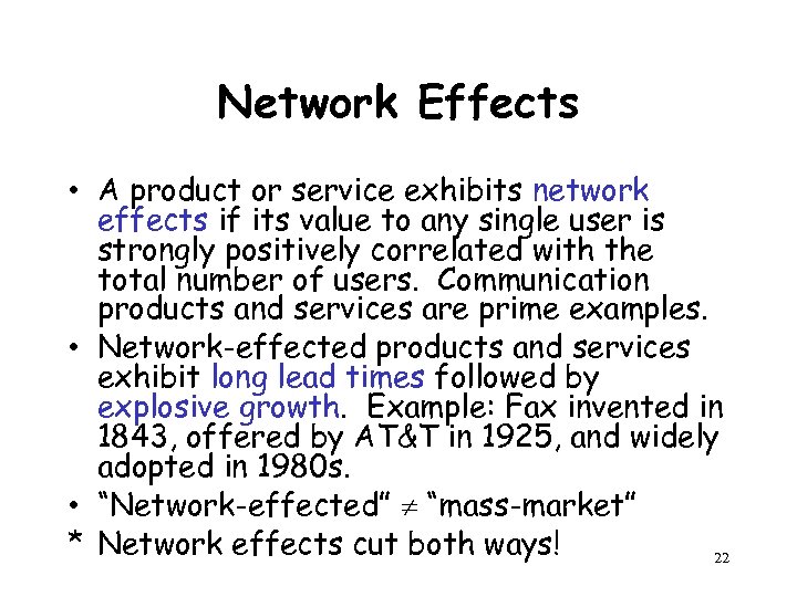 Network Effects • A product or service exhibits network effects if its value to
