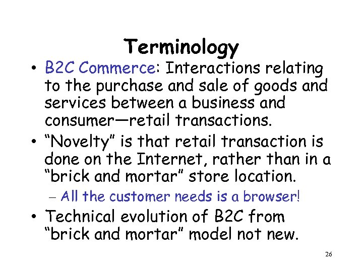 Terminology • B 2 C Commerce: Interactions relating to the purchase and sale of