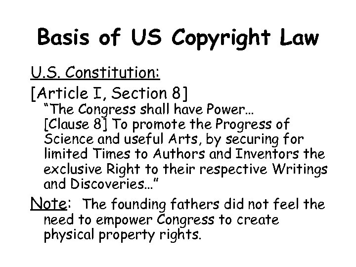 Basis of US Copyright Law U. S. Constitution: [Article I, Section 8] “The Congress