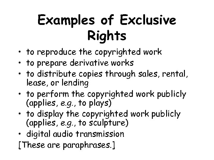 Examples of Exclusive Rights • to reproduce the copyrighted work • to prepare derivative