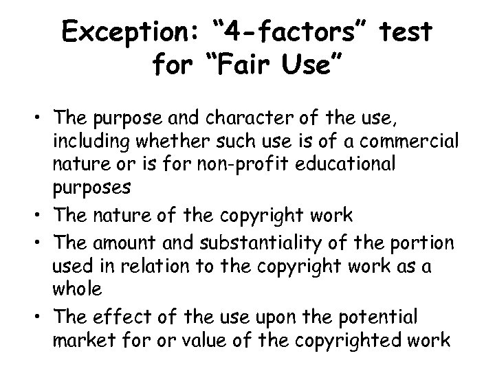 Exception: “ 4 -factors” test for “Fair Use” • The purpose and character of