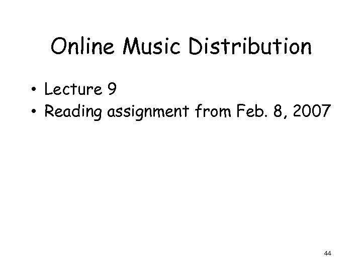 Online Music Distribution • Lecture 9 • Reading assignment from Feb. 8, 2007 44