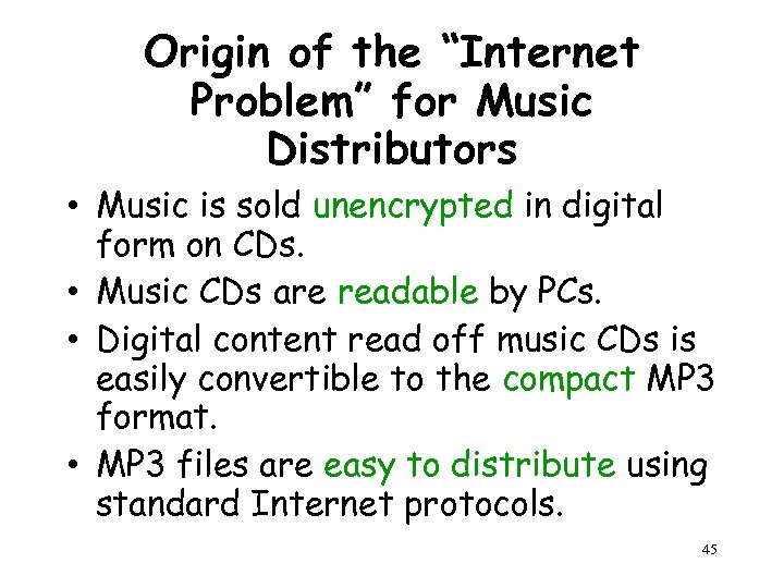 Origin of the “Internet Problem” for Music Distributors • Music is sold unencrypted in