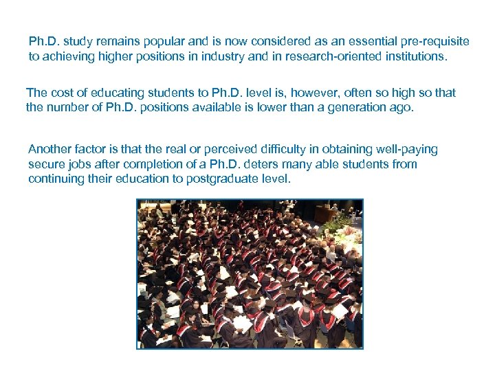Ph. D. study remains popular and is now considered as an essential pre-requisite to