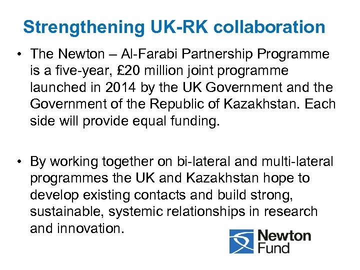 Strengthening UK-RK collaboration • The Newton – Al-Farabi Partnership Programme is a five-year, £