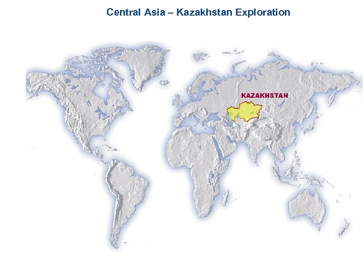 Central Asia – Kazakhstan Exploration KAZAKHSTAN 