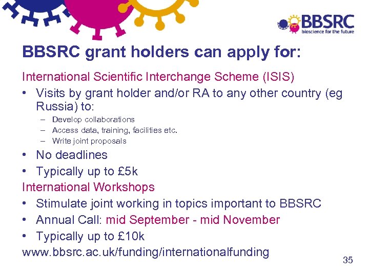 BBSRC grant holders can apply for: International Scientific Interchange Scheme (ISIS) • Visits by