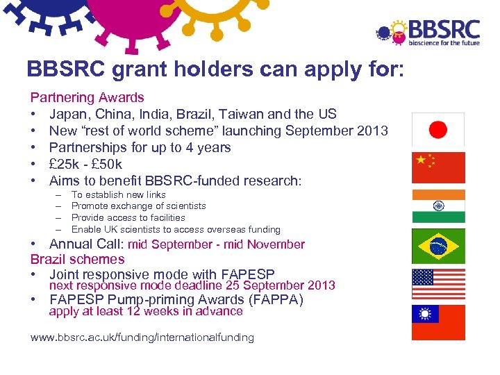 BBSRC grant holders can apply for: Partnering Awards • Japan, China, India, Brazil, Taiwan