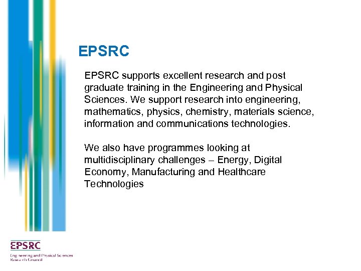 EPSRC supports excellent research and post graduate training in the Engineering and Physical Sciences.
