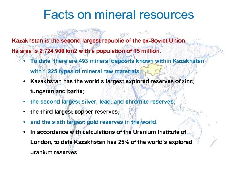 Facts on mineral resources Kazakhstan is the second largest republic of the ex-Soviet Union.