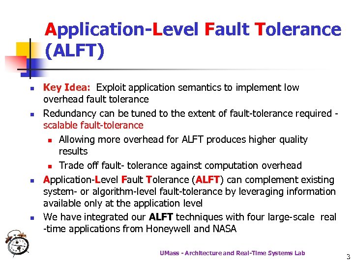 Application-Level Fault Tolerance (ALFT) n n Key Idea: Exploit application semantics to implement low