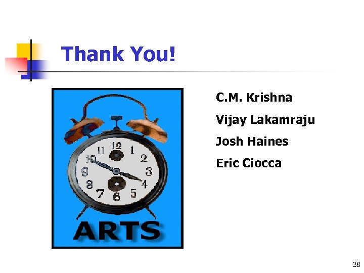 Thank You! C. M. Krishna Vijay Lakamraju Josh Haines Eric Ciocca 38 
