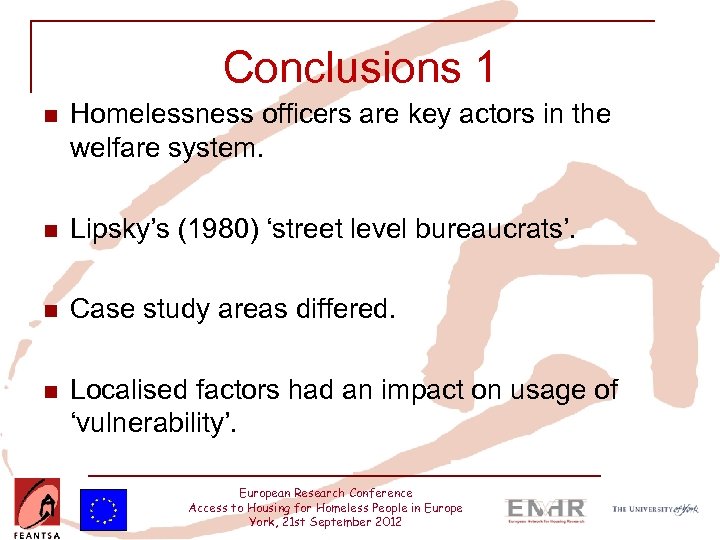 Conclusions 1 n Homelessness officers are key actors in the welfare system. n Lipsky’s