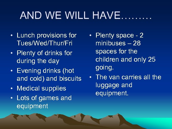AND WE WILL HAVE……… • Lunch provisions for Tues/Wed/Thur/Fri • Plenty of drinks for