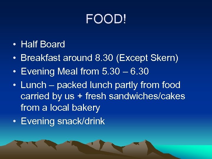 FOOD! • • Half Board Breakfast around 8. 30 (Except Skern) Evening Meal from