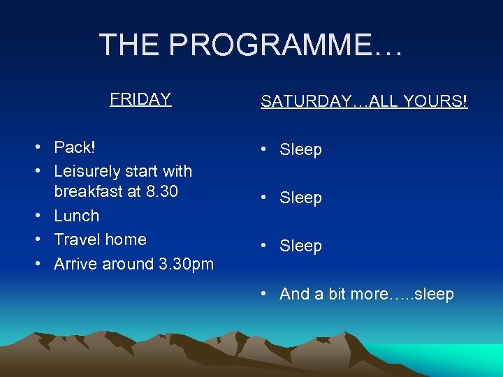 THE PROGRAMME… FRIDAY • Pack! • Leisurely start with breakfast at 8. 30 •